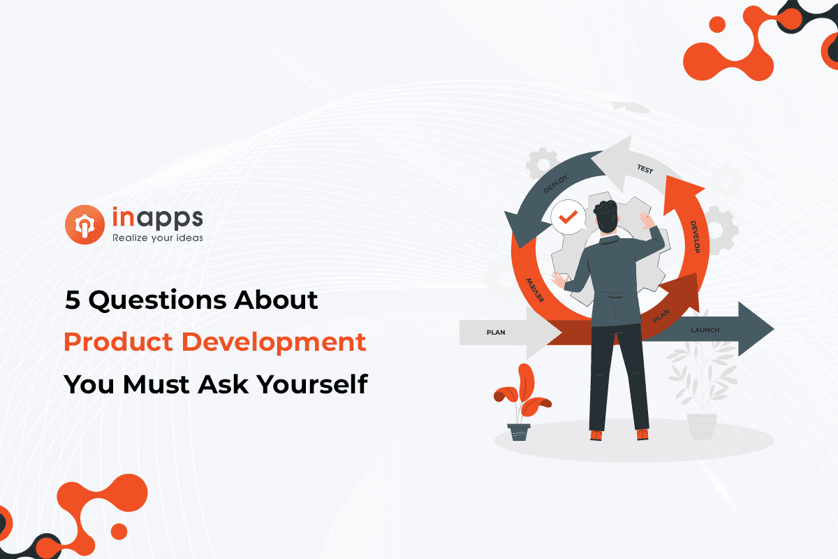 5 Questions About Product Development You Must Ask Yourself